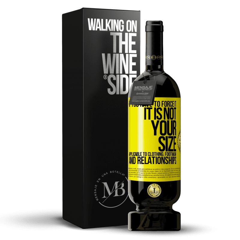 49,95 € Free Shipping | Red Wine Premium Edition MBS® Reserve If you have to force it, it is not your size. Applicable to clothing, footwear and relationships Yellow Label. Customizable label Reserve 12 Months Harvest 2015 Tempranillo