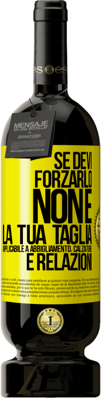 Spedizione Gratuita | Vino rosso Edizione Premium MBS® Riserva Se devi forzarlo, non è la tua taglia. Applicabile a abbigliamento, calzature e relazioni Etichetta Gialla. Etichetta personalizzabile Riserva 12 Mesi Raccogliere 2014 Tempranillo