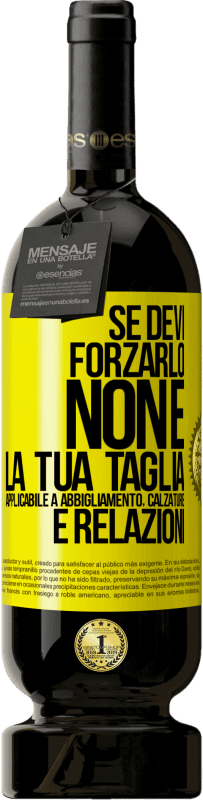 Spedizione Gratuita | Vino rosso Edizione Premium MBS® Riserva Se devi forzarlo, non è la tua taglia. Applicabile a abbigliamento, calzature e relazioni Etichetta Gialla. Etichetta personalizzabile Riserva 12 Mesi Raccogliere 2016 Tempranillo