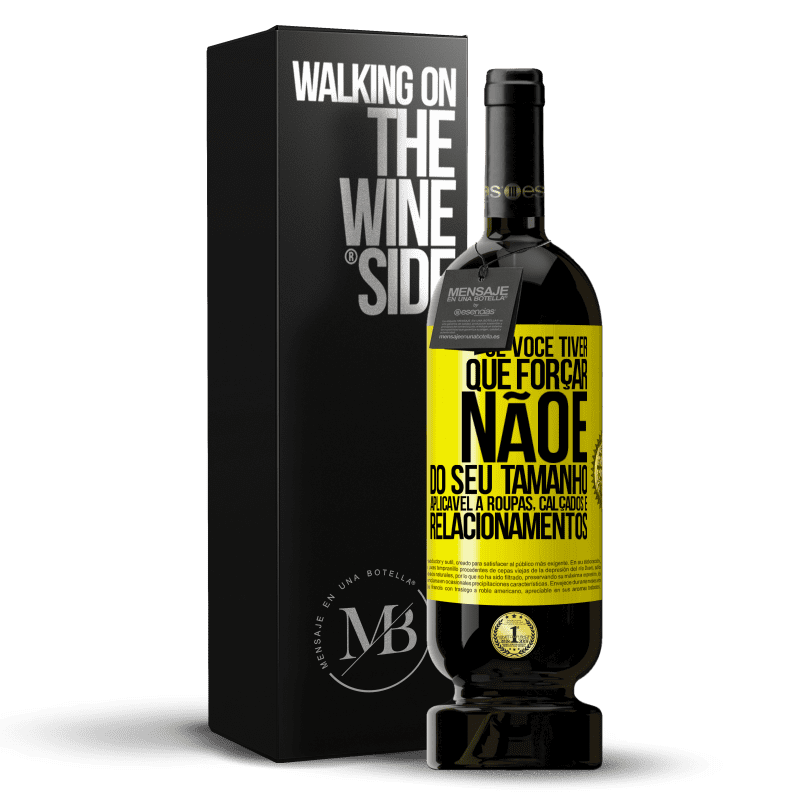 49,95 € Envio grátis | Vinho tinto Edição Premium MBS® Reserva Se você tiver que forçar, não é do seu tamanho. Aplicável a roupas, calçados e relacionamentos Etiqueta Amarela. Etiqueta personalizável Reserva 12 Meses Colheita 2014 Tempranillo