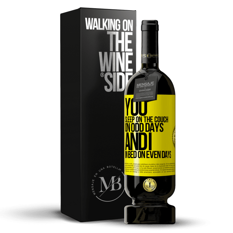49,95 € Free Shipping | Red Wine Premium Edition MBS® Reserve You sleep on the couch on odd days and I in bed on even days Yellow Label. Customizable label Reserve 12 Months Harvest 2014 Tempranillo