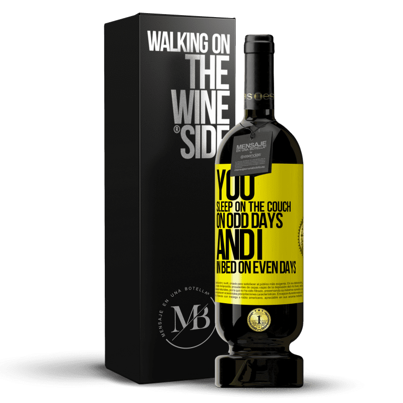 49,95 € Free Shipping | Red Wine Premium Edition MBS® Reserve You sleep on the couch on odd days and I in bed on even days Yellow Label. Customizable label Reserve 12 Months Harvest 2015 Tempranillo