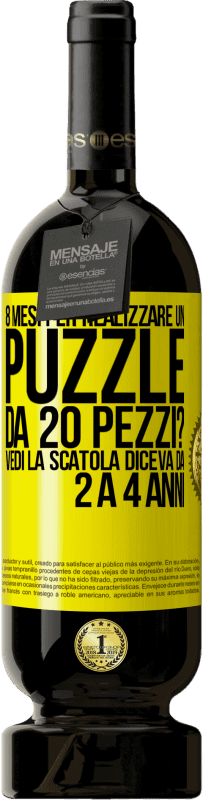 49,95 € | Vino rosso Edizione Premium MBS® Riserva 8 mesi per realizzare un puzzle da 20 pezzi? Vedi, la scatola diceva da 2 a 4 anni Etichetta Gialla. Etichetta personalizzabile Riserva 12 Mesi Raccogliere 2015 Tempranillo