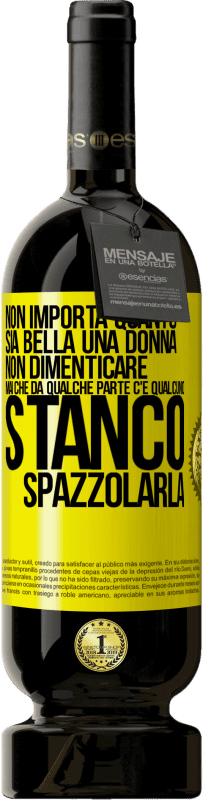 49,95 € Spedizione Gratuita | Vino rosso Edizione Premium MBS® Riserva Non importa quanto sia bella una donna, non dimenticare mai che da qualche parte c'è qualcuno stanco di spazzolarla Etichetta Gialla. Etichetta personalizzabile Riserva 12 Mesi Raccogliere 2014 Tempranillo