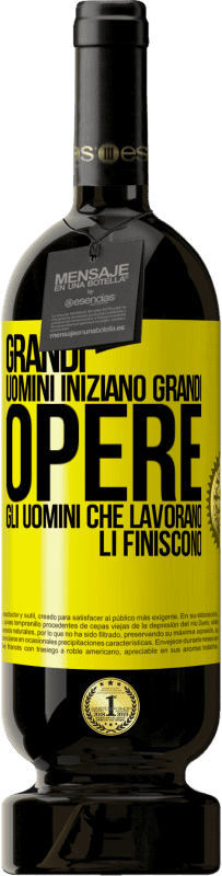 «Grandi uomini iniziano grandi opere. Gli uomini che lavorano li finiscono» Edizione Premium MBS® Riserva