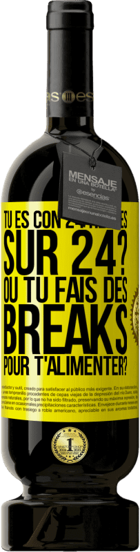 Envoi gratuit | Vin rouge Édition Premium MBS® Réserve Tu es con 24 heures sur 24? Ou tu fais des breaks pour t'alimenter? Étiquette Jaune. Étiquette personnalisable Réserve 12 Mois Récolte 2014 Tempranillo