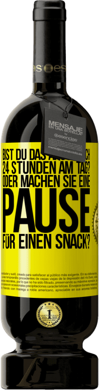 Kostenloser Versand | Rotwein Premium Ausgabe MBS® Reserve Bist du das Arschloch 24 Stunden am Tag? Oder machen Sie eine Pause für einen Snack? Gelbes Etikett. Anpassbares Etikett Reserve 12 Monate Ernte 2014 Tempranillo