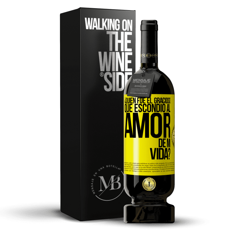 49,95 € Envío gratis | Vino Tinto Edición Premium MBS® Reserva ¿Quién fue el gracioso que escondió al amor de mi vida? Etiqueta Amarilla. Etiqueta personalizable Reserva 12 Meses Cosecha 2014 Tempranillo