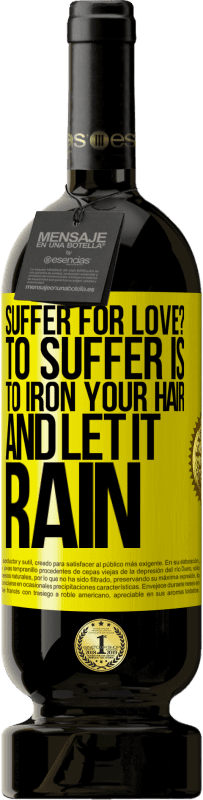 49,95 € | Красное вино Premium Edition MBS® Бронировать Страдать за любовь? Страдать - это гладить волосы и пускать дождь Желтая этикетка. Настраиваемая этикетка Бронировать 12 Месяцы Урожай 2016 Tempranillo