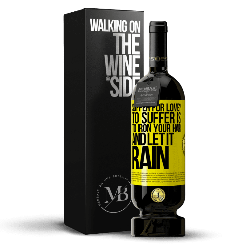 49,95 € Free Shipping | Red Wine Premium Edition MBS® Reserve Suffer for love? To suffer is to iron your hair and let it rain Yellow Label. Customizable label Reserve 12 Months Harvest 2014 Tempranillo