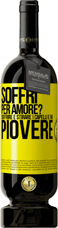 49,95 € | Vino rosso Edizione Premium MBS® Riserva Soffri per amore? Soffrire è stirare i capelli e far piovere Etichetta Gialla. Etichetta personalizzabile Riserva 12 Mesi Raccogliere 2016 Tempranillo