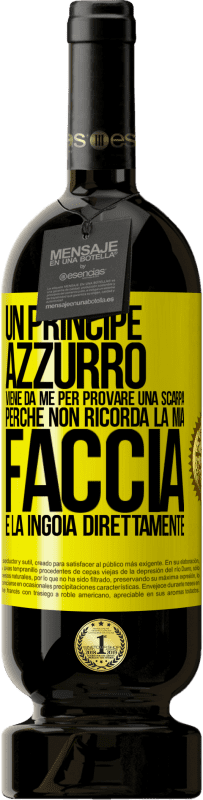 Spedizione Gratuita | Vino rosso Edizione Premium MBS® Riserva Un principe azzurro viene da me per provare una scarpa perché non ricorda la mia faccia e la ingoia direttamente Etichetta Gialla. Etichetta personalizzabile Riserva 12 Mesi Raccogliere 2014 Tempranillo