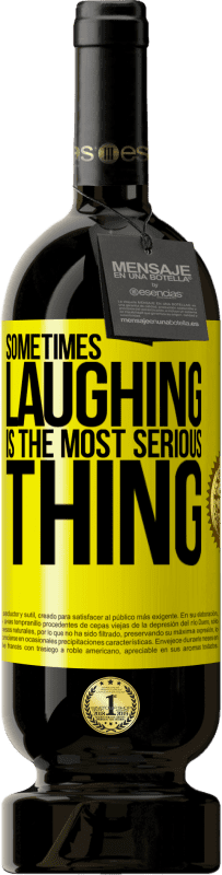 49,95 € Free Shipping | Red Wine Premium Edition MBS® Reserve Sometimes laughing is the most serious thing Yellow Label. Customizable label Reserve 12 Months Harvest 2014 Tempranillo