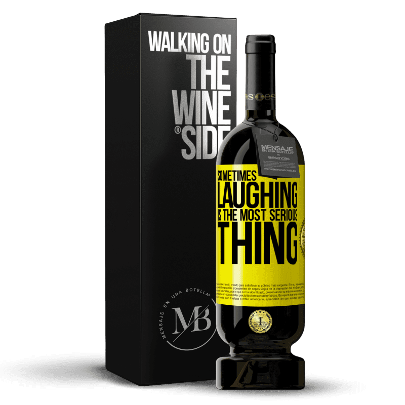 49,95 € Free Shipping | Red Wine Premium Edition MBS® Reserve Sometimes laughing is the most serious thing Yellow Label. Customizable label Reserve 12 Months Harvest 2014 Tempranillo