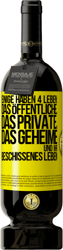 49,95 € | Rotwein Premium Ausgabe MBS® Reserve Einige haben 4 Leben: das öffentliche, das private, das geheime und ihr beschissenes Leben Gelbes Etikett. Anpassbares Etikett Reserve 12 Monate Ernte 2014 Tempranillo