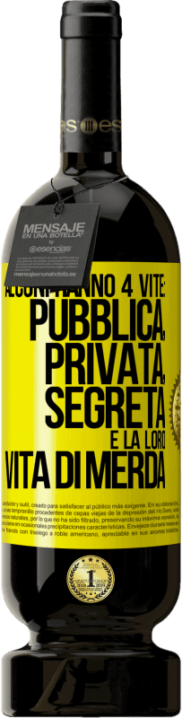 49,95 € | Vino rosso Edizione Premium MBS® Riserva Alcuni hanno 4 vite: pubblica, privata, segreta e la loro vita di merda Etichetta Gialla. Etichetta personalizzabile Riserva 12 Mesi Raccogliere 2015 Tempranillo