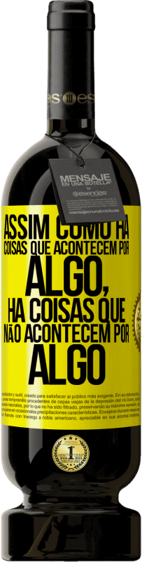 «Assim como há coisas que acontecem por algo, há coisas que não acontecem por algo» Edição Premium MBS® Reserva