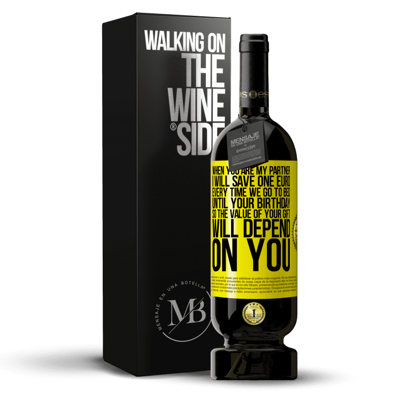 49,95 € Free Shipping | Red Wine Premium Edition MBS® Reserve When you are my partner, I will save one euro every time we go to bed until your birthday, so the value of your gift will Yellow Label. Customizable label Reserve 12 Months Harvest 2014 Tempranillo