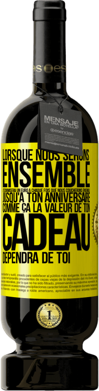 Envoi gratuit | Vin rouge Édition Premium MBS® Réserve Lorsque nous serons ensemble, j'économiserai un euro à chaque fois que nous coucherons ensemble jusqu'à ton anniversaire, comme Étiquette Jaune. Étiquette personnalisable Réserve 12 Mois Récolte 2015 Tempranillo