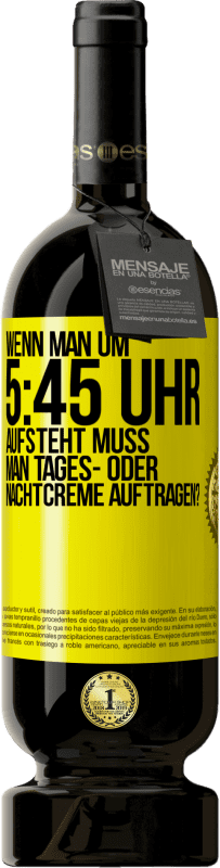 49,95 € | Rotwein Premium Ausgabe MBS® Reserve Wenn man um 5:45 Uhr aufsteht, muss man Tages- oder Nachtcreme auftragen? Gelbes Etikett. Anpassbares Etikett Reserve 12 Monate Ernte 2015 Tempranillo