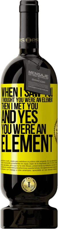 «When I saw you, I thought you were an element. Then I met you and yes you were an element» Premium Edition MBS® Reserve