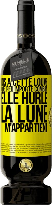 49,95 € | Vin rouge Édition Premium MBS® Réserve Dis à cette louve que peu importe combien elle hurle, la lune m'appartient Étiquette Jaune. Étiquette personnalisable Réserve 12 Mois Récolte 2014 Tempranillo