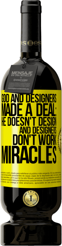 Free Shipping | Red Wine Premium Edition MBS® Reserve God and Designers Made a Deal: He Doesn't Design and Designers Don't Work Miracles Yellow Label. Customizable label Reserve 12 Months Harvest 2016 Tempranillo