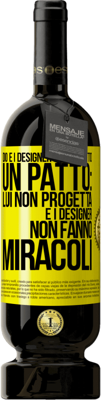 49,95 € | Vino rosso Edizione Premium MBS® Riserva Dio e i designer hanno fatto un patto: lui non progetta e i designer non fanno miracoli Etichetta Gialla. Etichetta personalizzabile Riserva 12 Mesi Raccogliere 2014 Tempranillo