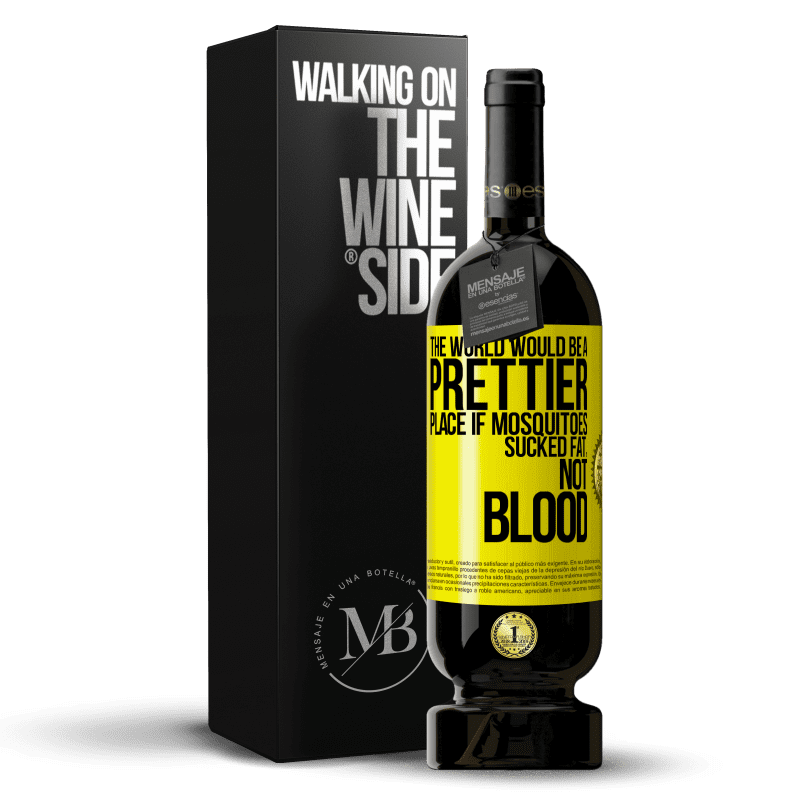 49,95 € Free Shipping | Red Wine Premium Edition MBS® Reserve The world would be a prettier place if mosquitoes sucked fat, not blood Yellow Label. Customizable label Reserve 12 Months Harvest 2014 Tempranillo