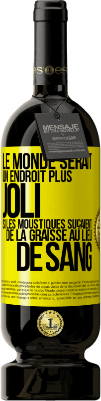 Envoi gratuit | Vin rouge Édition Premium MBS® Réserve Le monde serait un endroit plus joli si les moustiques suçaient de la graisse au lieu de sang Étiquette Jaune. Étiquette personnalisable Réserve 12 Mois Récolte 2014 Tempranillo