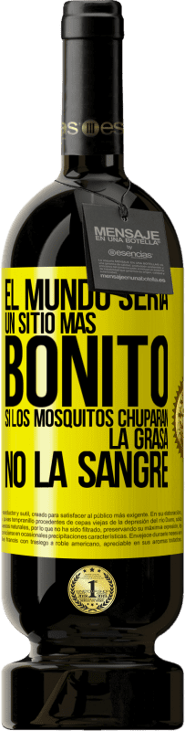 «El mundo sería un sitio más bonito si los mosquitos chuparan la grasa, no la sangre» Edición Premium MBS® Reserva
