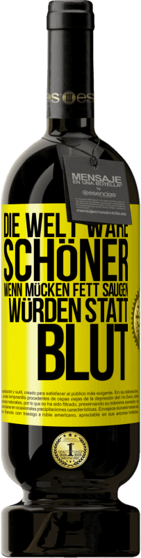 Kostenloser Versand | Rotwein Premium Ausgabe MBS® Reserve Die Welt wäre schöner, wenn Mücken Fett saugen würden statt Blut Gelbes Etikett. Anpassbares Etikett Reserve 12 Monate Ernte 2014 Tempranillo