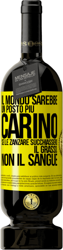 Spedizione Gratuita | Vino rosso Edizione Premium MBS® Riserva Il mondo sarebbe un posto più carino se le zanzare succhiassero il grasso, non il sangue Etichetta Gialla. Etichetta personalizzabile Riserva 12 Mesi Raccogliere 2014 Tempranillo