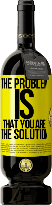 49,95 € | Red Wine Premium Edition MBS® Reserve The problem is that you are the solution Yellow Label. Customizable label Reserve 12 Months Harvest 2016 Tempranillo