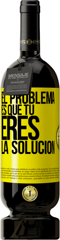 49,95 € Envío gratis | Vino Tinto Edición Premium MBS® Reserva El problema es que tú eres la solución Etiqueta Amarilla. Etiqueta personalizable Reserva 12 Meses Cosecha 2016 Tempranillo
