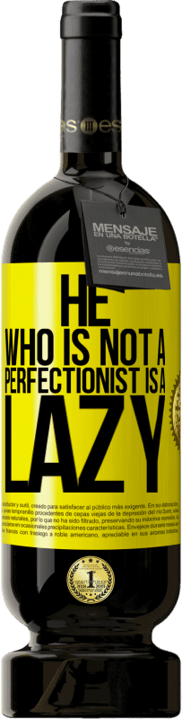 49,95 € | Red Wine Premium Edition MBS® Reserve He who is not a perfectionist is a lazy Yellow Label. Customizable label Reserve 12 Months Harvest 2016 Tempranillo