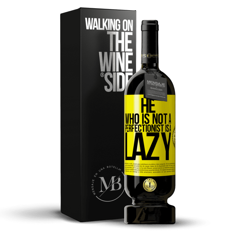 49,95 € Free Shipping | Red Wine Premium Edition MBS® Reserve He who is not a perfectionist is a lazy Yellow Label. Customizable label Reserve 12 Months Harvest 2014 Tempranillo