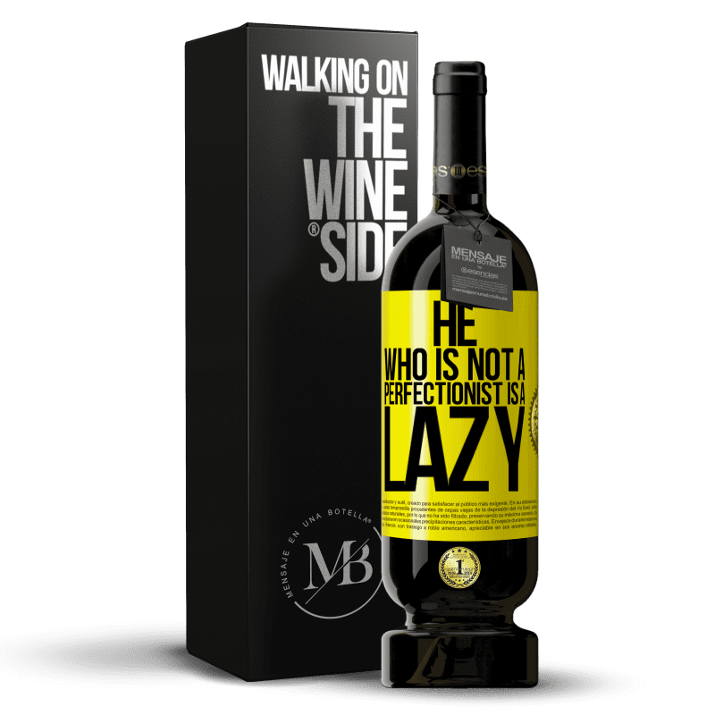 49,95 € Free Shipping | Red Wine Premium Edition MBS® Reserve He who is not a perfectionist is a lazy Yellow Label. Customizable label Reserve 12 Months Harvest 2015 Tempranillo