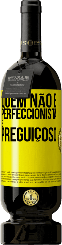 49,95 € | Vinho tinto Edição Premium MBS® Reserva Quem não é perfeccionista é preguiçoso Etiqueta Amarela. Etiqueta personalizável Reserva 12 Meses Colheita 2016 Tempranillo