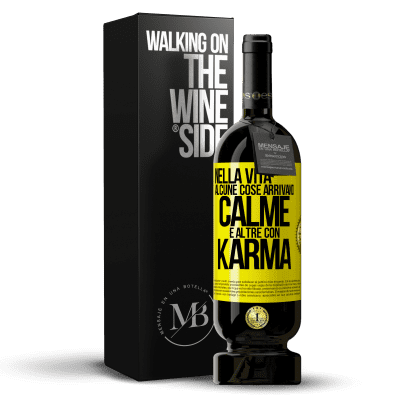 «Nella vita alcune cose arrivano calme e altre con karma» Edizione Premium MBS® Riserva