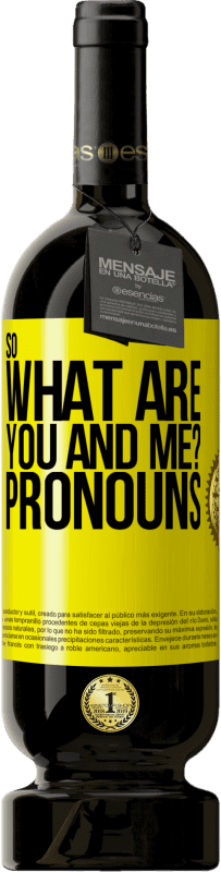 49,95 € | 赤ワイン プレミアム版 MBS® 予約する それで、あなたと私は何ですか？代名詞 黄色のラベル. カスタマイズ可能なラベル 予約する 12 月 収穫 2016 Tempranillo