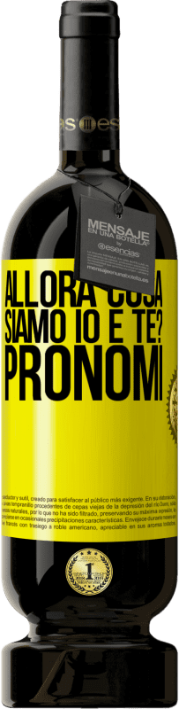 49,95 € | Vino rosso Edizione Premium MBS® Riserva Allora cosa siamo io e te? Pronomi Etichetta Gialla. Etichetta personalizzabile Riserva 12 Mesi Raccogliere 2016 Tempranillo