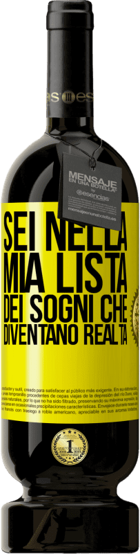 Spedizione Gratuita | Vino rosso Edizione Premium MBS® Riserva Sei nella mia lista dei sogni che diventano realtà Etichetta Gialla. Etichetta personalizzabile Riserva 12 Mesi Raccogliere 2014 Tempranillo