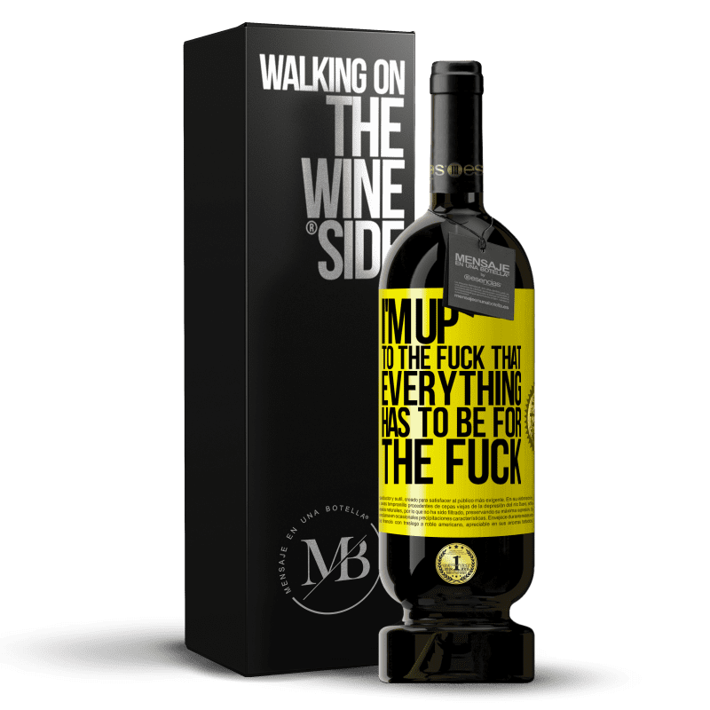 49,95 € Free Shipping | Red Wine Premium Edition MBS® Reserve I'm up to the fuck that everything has to be for the fuck Yellow Label. Customizable label Reserve 12 Months Harvest 2016 Tempranillo