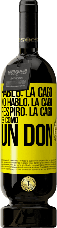 «Hablo, la cago. No hablo, la cago. Respiro, la cago. Es como un don» Edición Premium MBS® Reserva