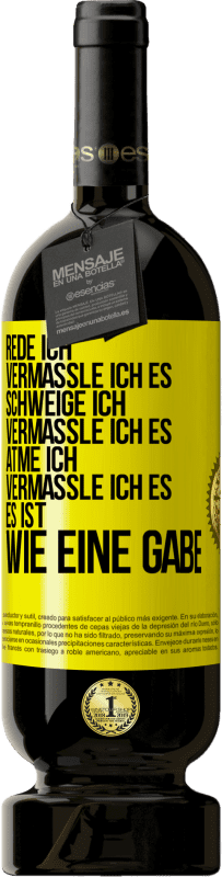 «Rede ich, vermassle ich es. Schweige ich, vermassle ich es. Atme ich, vermassle ich es. Es ist wie eine Gabe» Premium Ausgabe MBS® Reserve