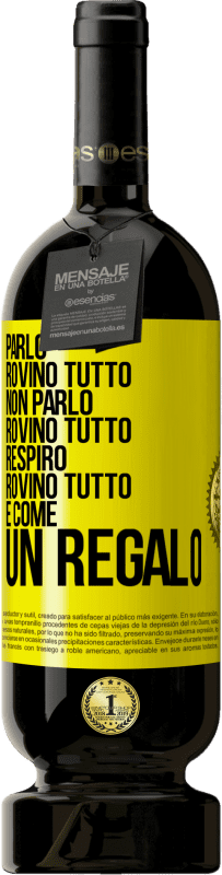49,95 € Spedizione Gratuita | Vino rosso Edizione Premium MBS® Riserva Parlo, rovino tutto. Non parlo, rovino tutto. Respiro, rovino tutto. È come un regalo Etichetta Gialla. Etichetta personalizzabile Riserva 12 Mesi Raccogliere 2016 Tempranillo