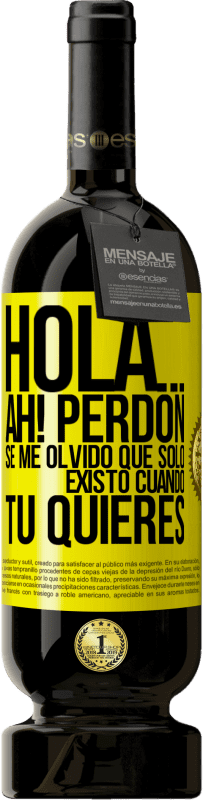 «Hola... Ah! Perdón. Se me olvidó que solo existo cuando tú quieres» Edición Premium MBS® Reserva