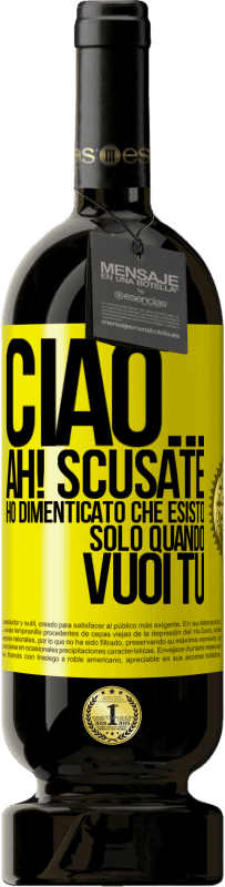 Spedizione Gratuita | Vino rosso Edizione Premium MBS® Riserva Ciao ... Ah! Scusate. Ho dimenticato che esisto solo quando vuoi tu Etichetta Gialla. Etichetta personalizzabile Riserva 12 Mesi Raccogliere 2014 Tempranillo