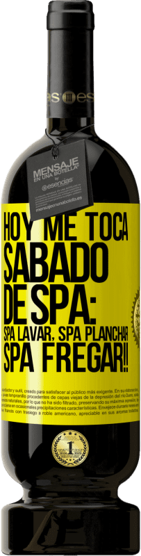 «Hoy me toca sábado de SPA: Spa lavar, spa planchar, SPA FREGAR!!» Edición Premium MBS® Reserva